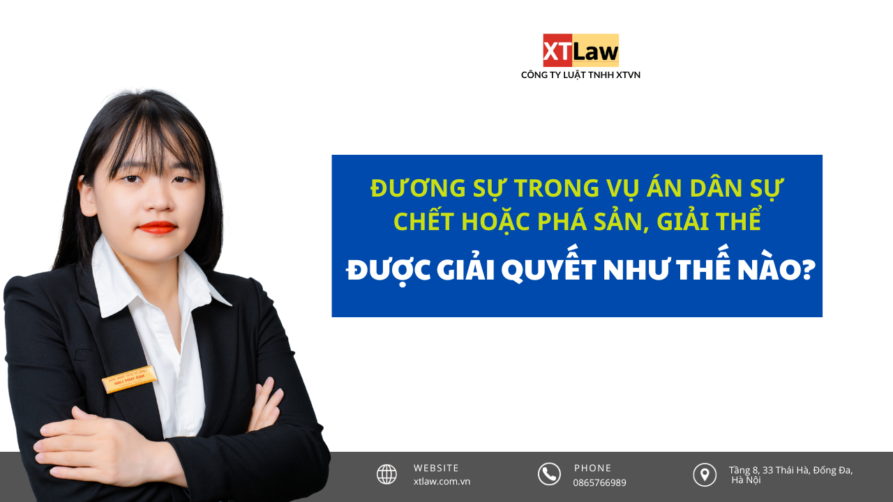 Đương sự trong vụ án dân sự chết hoặc phá sản, giải thể… thì vụ án được giải quyết như thế nào?
