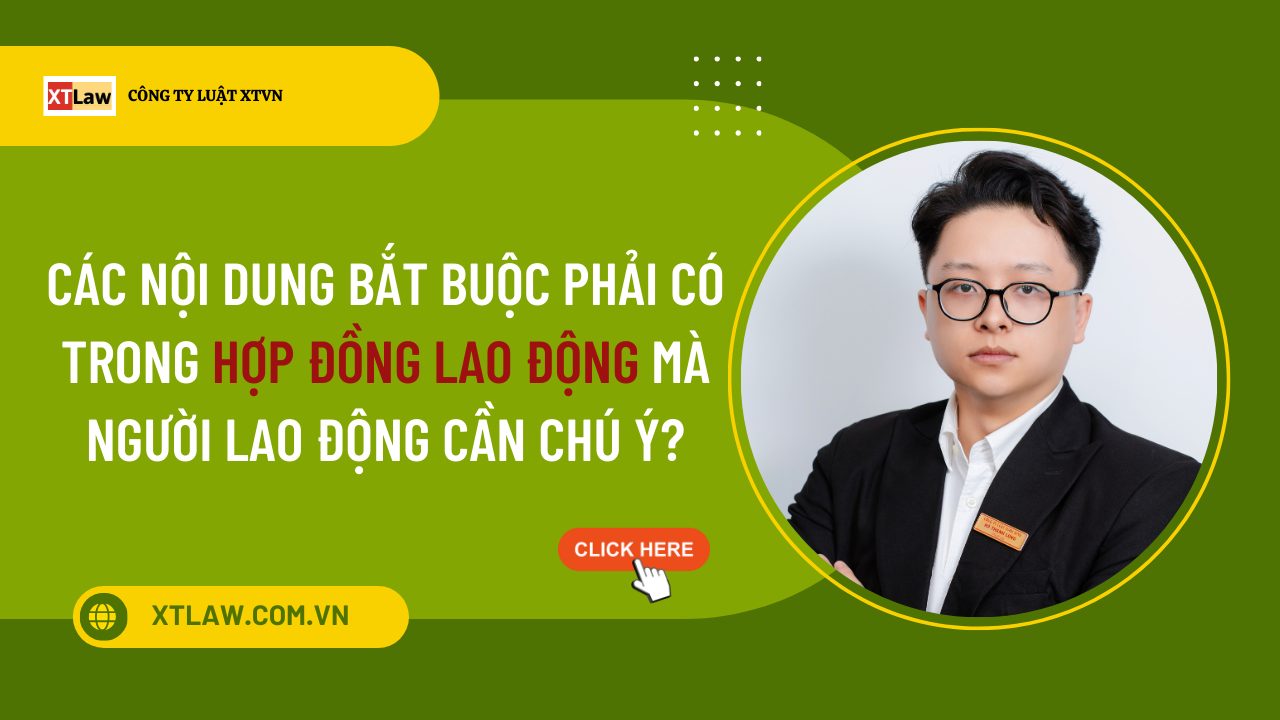 Các nội dung bắt buộc phải có trong hợp đồng lao động mà người lao động cần chú ý