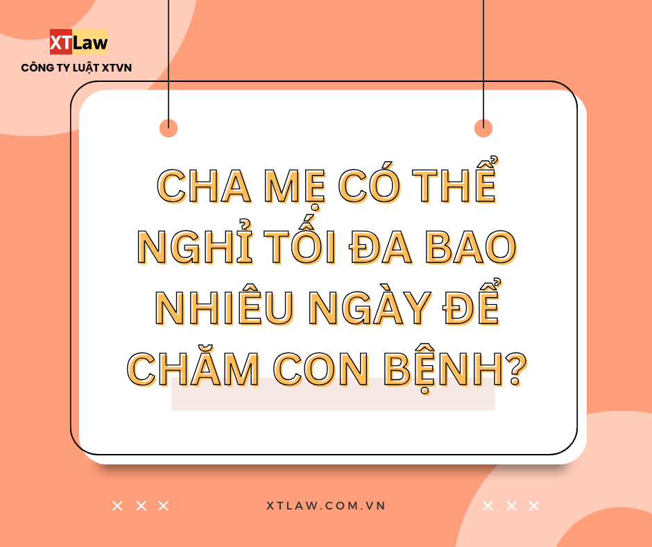 Cha mẹ có thể nghỉ tối đa bao nhiêu ngày  để chăm con bệnh?