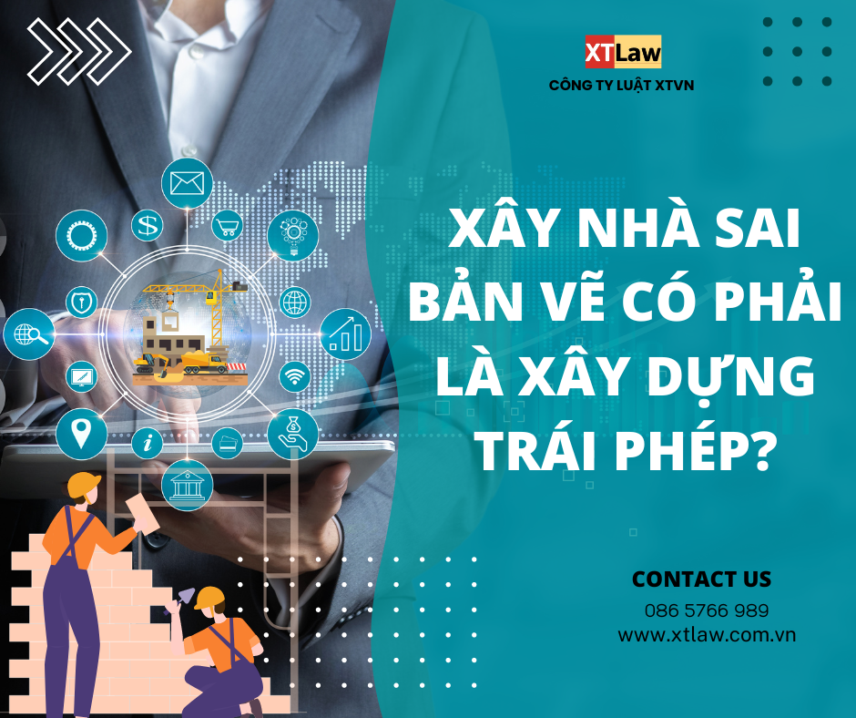 Xây nhà sai bản vẽ có phải là xây dựng trái phép?