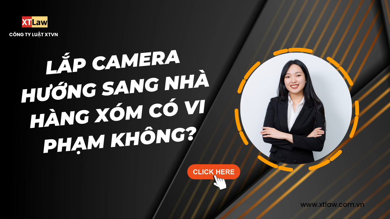 Lắp camera hướng sang nhà hàng xóm có vi phạm không?