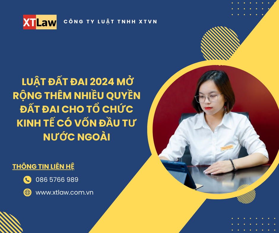Luật Đất đai 2024 mở rộng thêm nhiều quyền đất đai cho tổ chức kinh tế có vốn đầu tư nước ngoài?