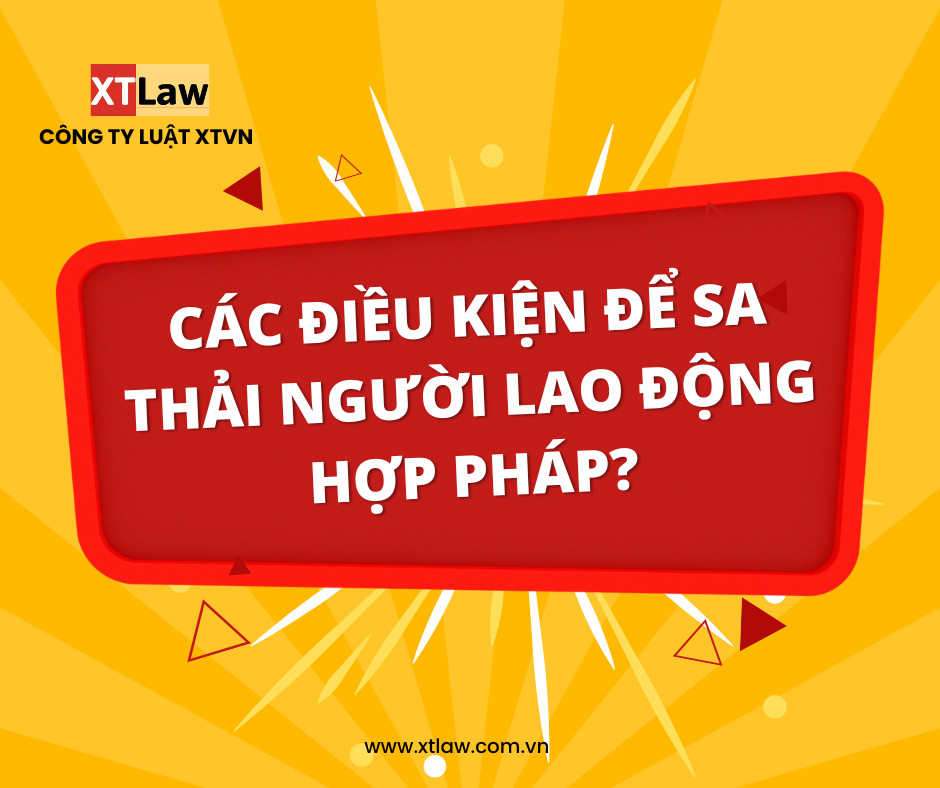 Các điều kiện để sa thải người lao động hợp pháp?