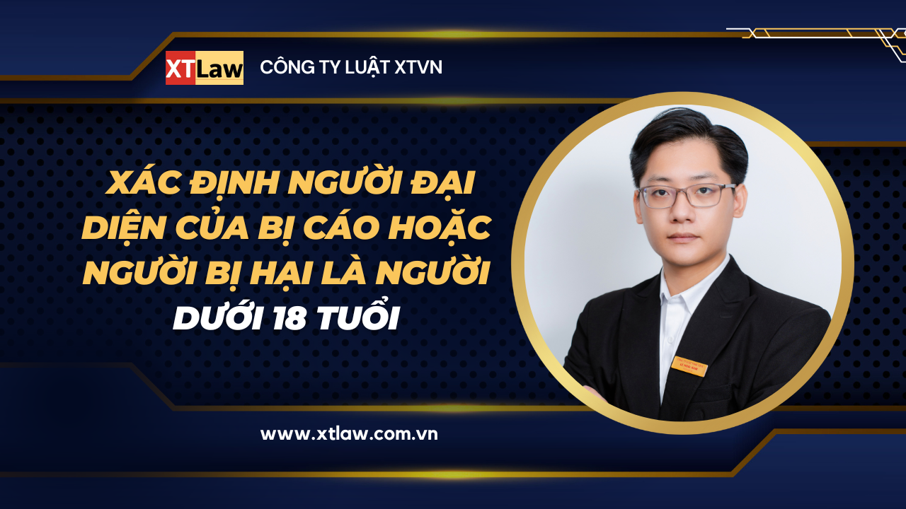 Xác định người đại diện của bị cáo hoặc người bị hại Là người dưới 18 tuổi?