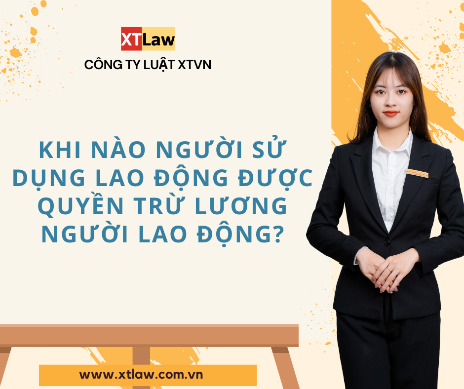 Khi nào người sử dụng lao động được quyền trừ lương người lao động?