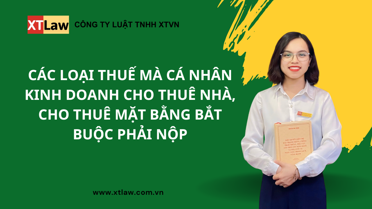 Các loại thuế mà cá nhân kinh doanh cho thuê nhà, cho thuê mặt bằng bắt buộc phải nộp