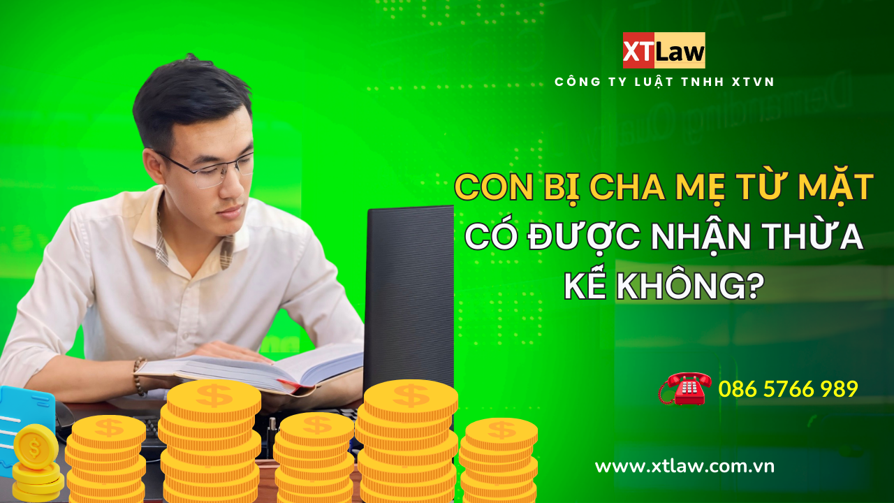 Con bị cha mẹ từ mặt có được nhận thừa kế không?