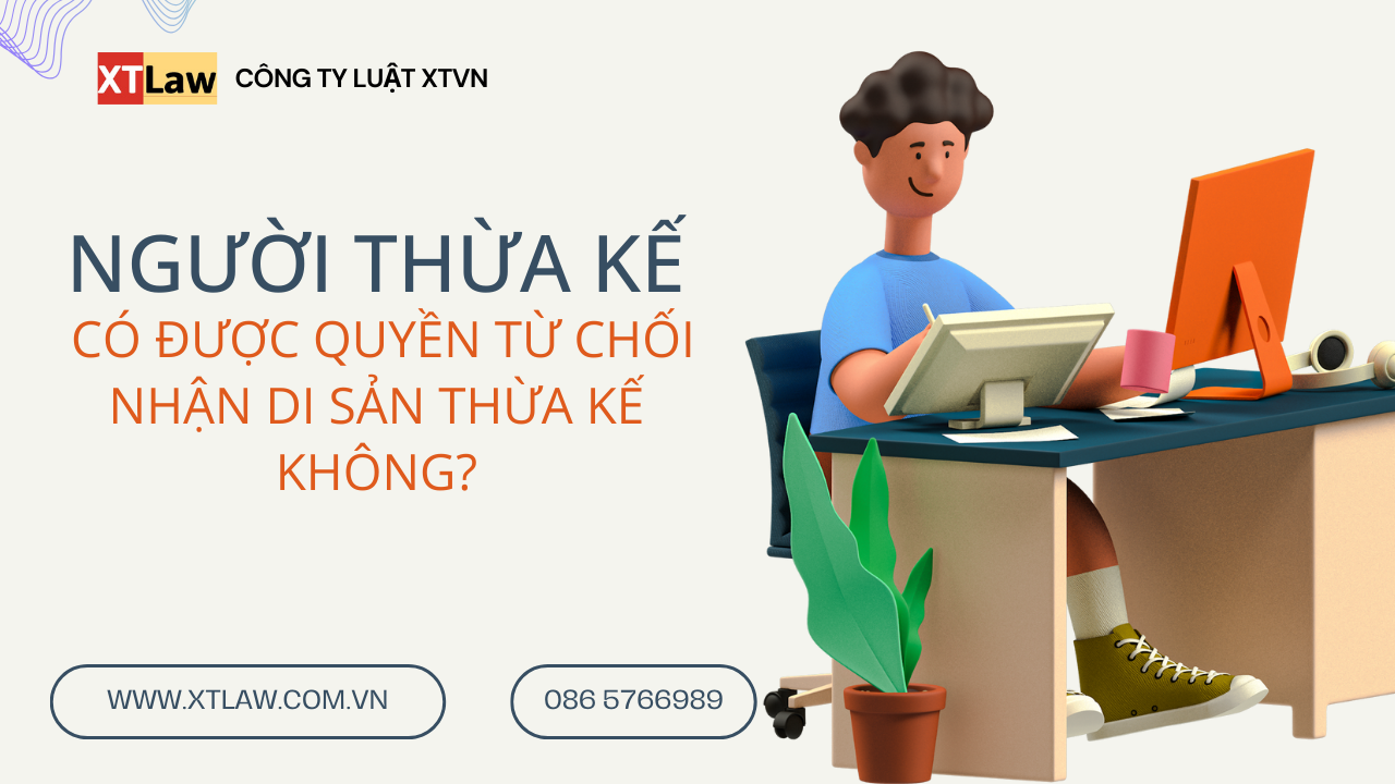 Người thừa kế có được quyền từ chối nhận  di sản thừa kế không?