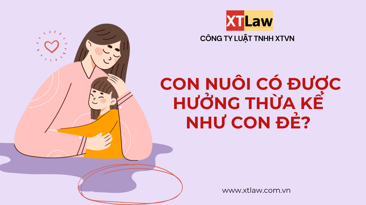 Con nuôi có được hưởng thừa kế như con đẻ?