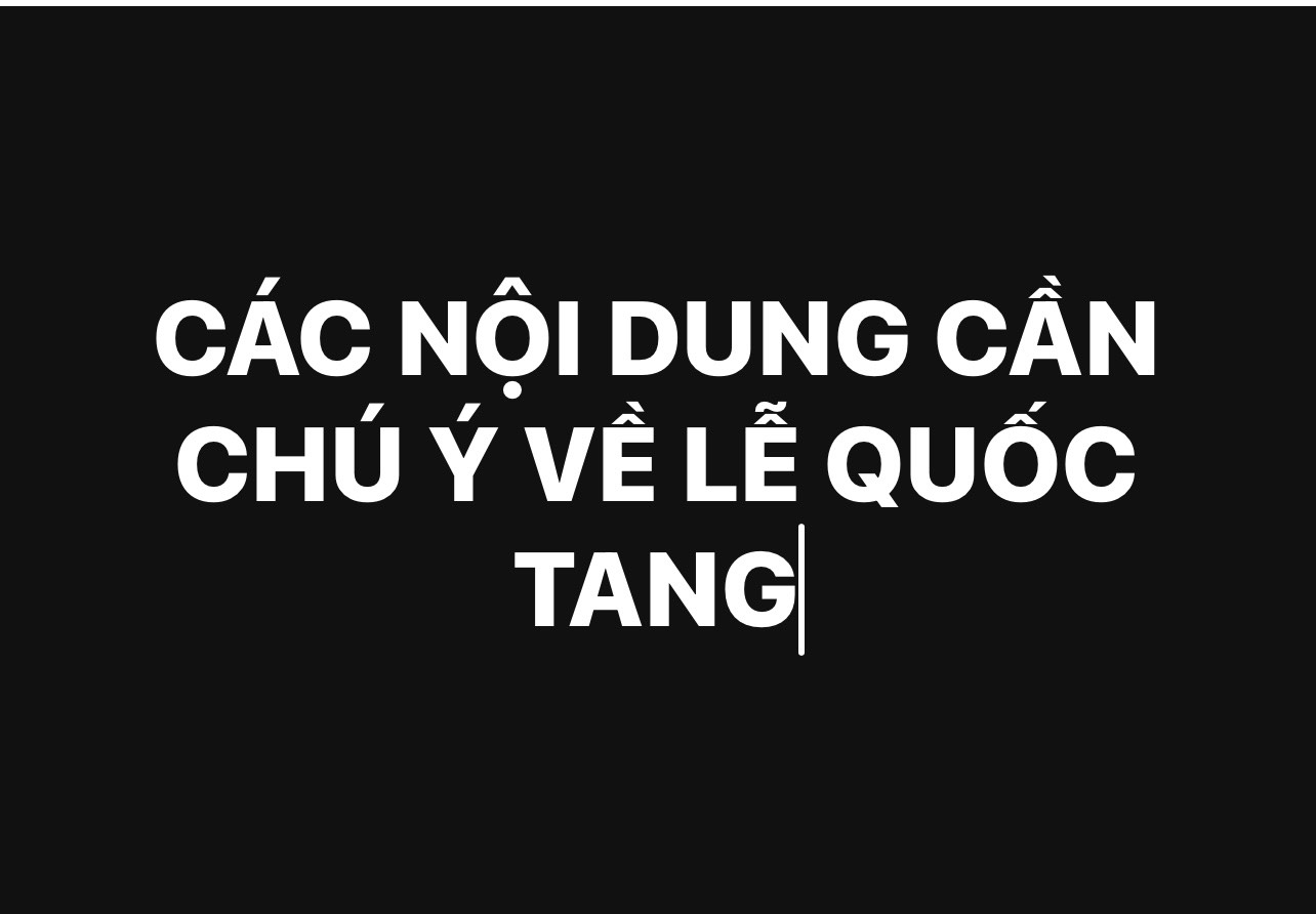 Các nội dung cần chú ý về Lễ Quốc tang