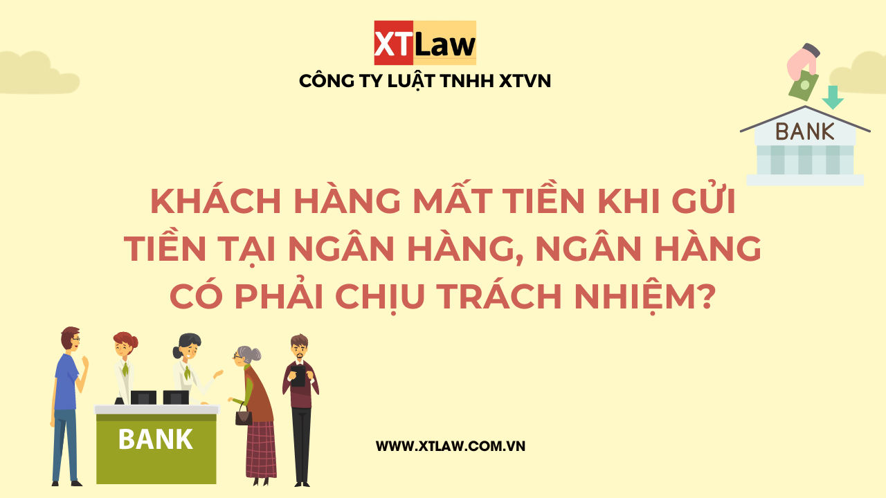 Khách hàng mất tiền khi gửi tiền tại ngân hàng, ngân hàng có phải chịu trách nhiệm?