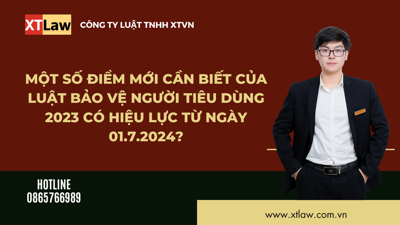 Một số điểm mới cần biết của luật bảo vệ người tiêu dùng 2023 có hiệu lực từ ngày 01.7.2024?