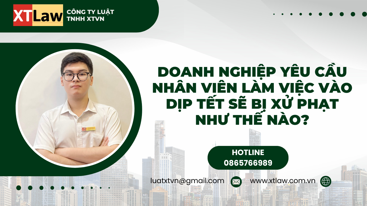 Doanh nghiệp yêu cầu nhân viên làm việc vào dịp tết sẽ bị xử phạt như thế nào?