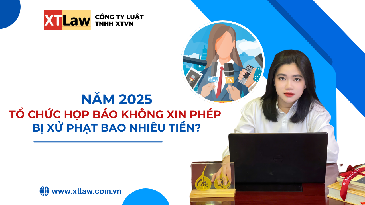Năm 2025 tổ chức họp báo không xin phép bị xử phạt bao nhiêu tiền?