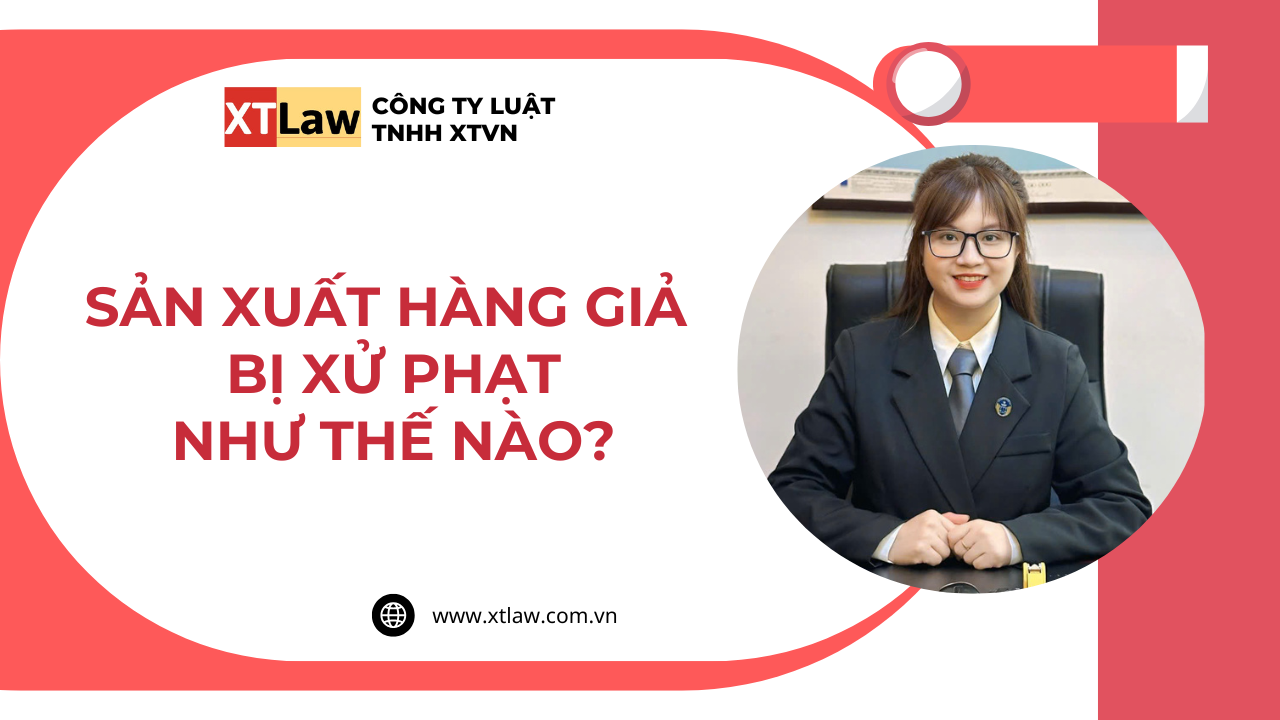 Sản xuất hàng giả bị xử phạt như thế nào?