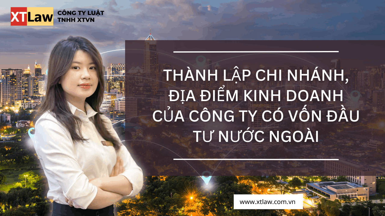Thành lập chi nhánh, địa điểm kinh doanh  Của công ty có vốn đầu tư nước ngoài