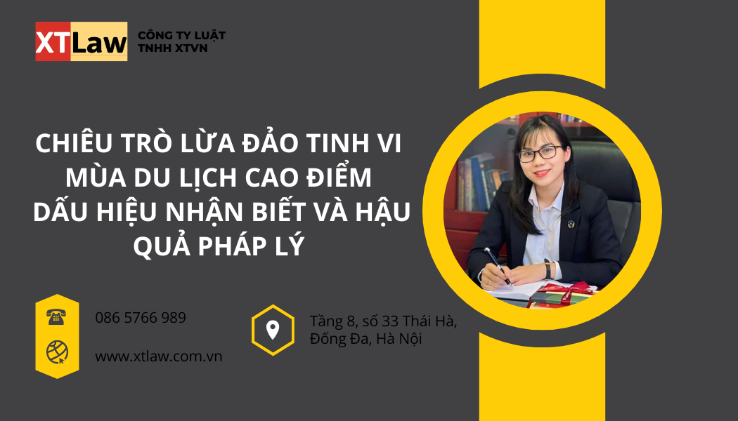 CHIÊU TRÒ LỪA ĐẢO TINH VI MÙA DU LỊCH CAO ĐIỂM,  DẤU HIỆU NHẬN BIẾT VÀ HẬU QUẢ PHÁP LÝ