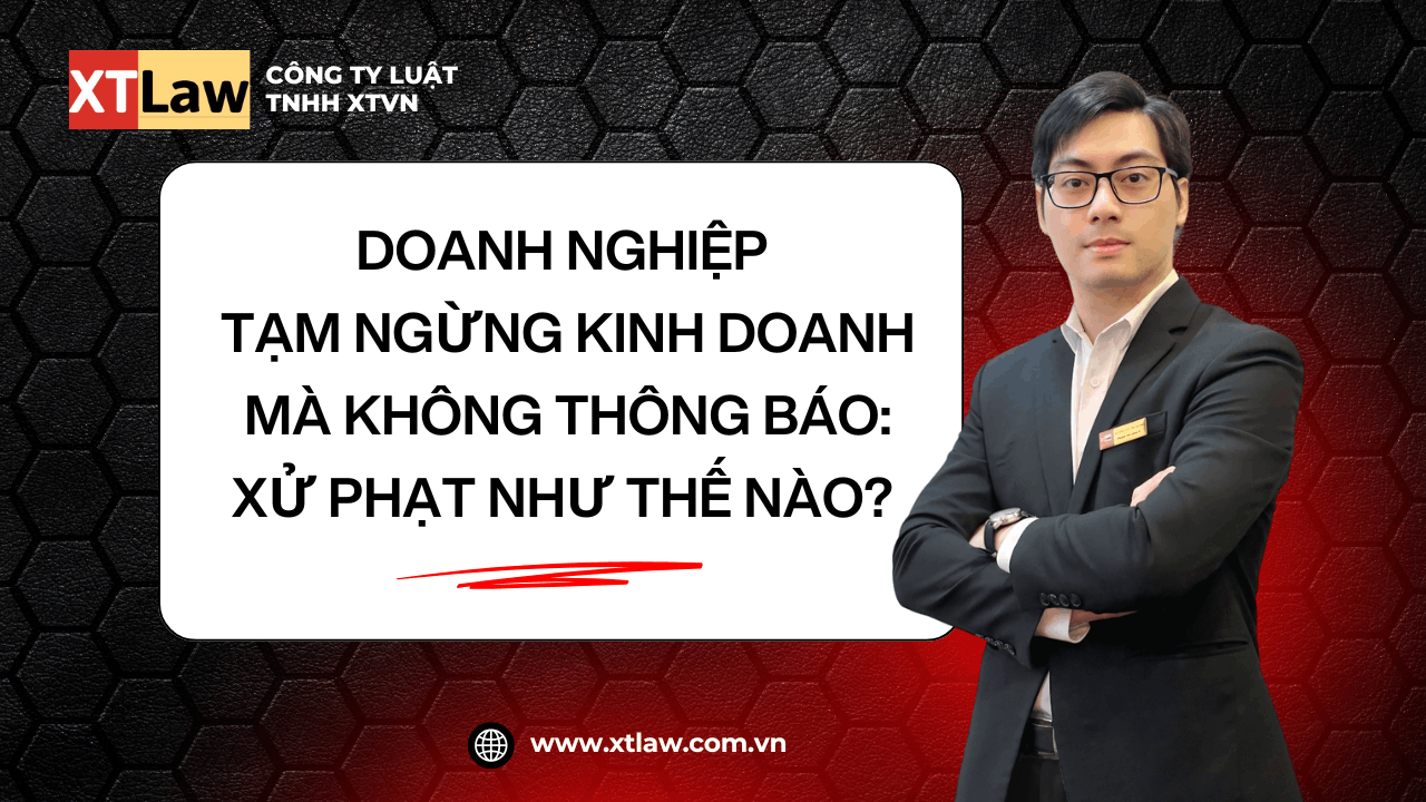 DOANH NGHIỆP TẠM NGỪNG KINH DOANH MÀ KHÔNG THÔNG BÁO: XỬ PHẠT NHƯ THẾ NÀO?