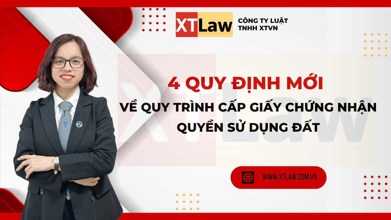 4 QUY ĐỊNH MỚI VỀ QUY TRÌNH CẤP GIẤY CHỨNG NHẬN QUYỀN SỬ DỤNG ĐẤT