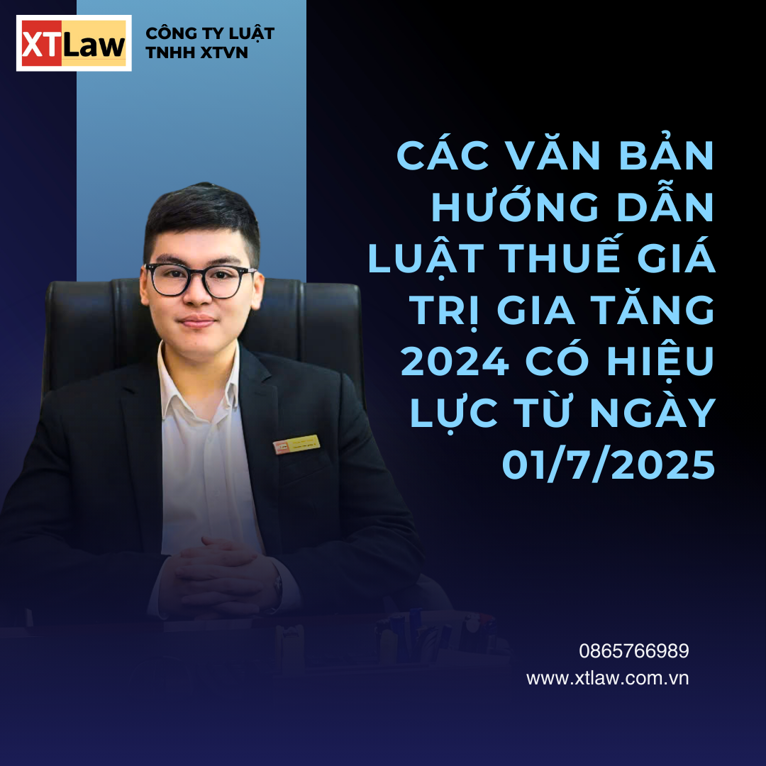 CÁC VĂN BẢN HƯỚNG DẪN LUẬT THUẾ GIÁ TRỊ GIA TĂNG 2024 CÓ HIỆU LỰC TỪ NGÀY 01/7/2025