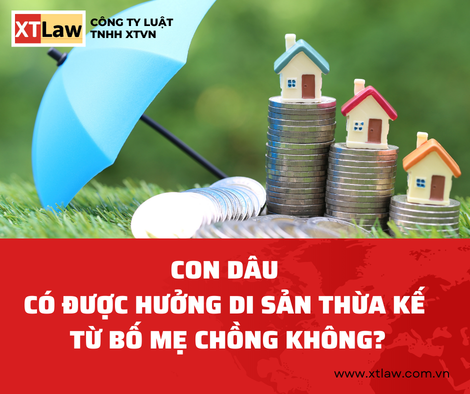 CON DÂU CÓ ĐƯỢC HƯỞNG DI SẢN THỪA KẾ  TỪ BỐ MẸ CHỒNG KHÔNG?
