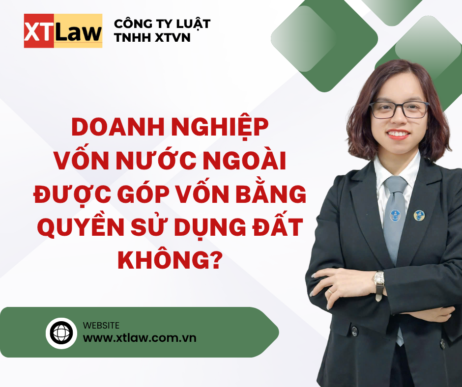 DOANH NGHIỆP VỐN NƯỚC NGOÀI ĐƯỢC GÓP VỐN BẰNG QUYỀN SỬ DỤNG ĐẤT KHÔNG?