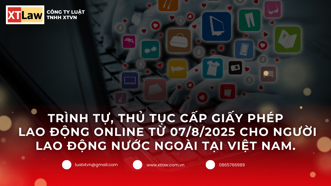 TRÌNH TỰ, THỦ TỤC CẤP GIẤY PHÉP LAO ĐỘNG ONLINE TỪ 07/8/2025 CHO NGƯỜI LAO ĐỘNG NƯỚC NGOÀI TẠI VIỆT NAM.