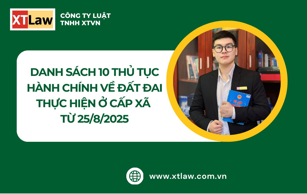 DANH SÁCH 10 THỦ TỤC HÀNH CHÍNH VỀ ĐẤT ĐAI THỰC HIỆN Ở CẤP XÃ TỪ 25/8/2025