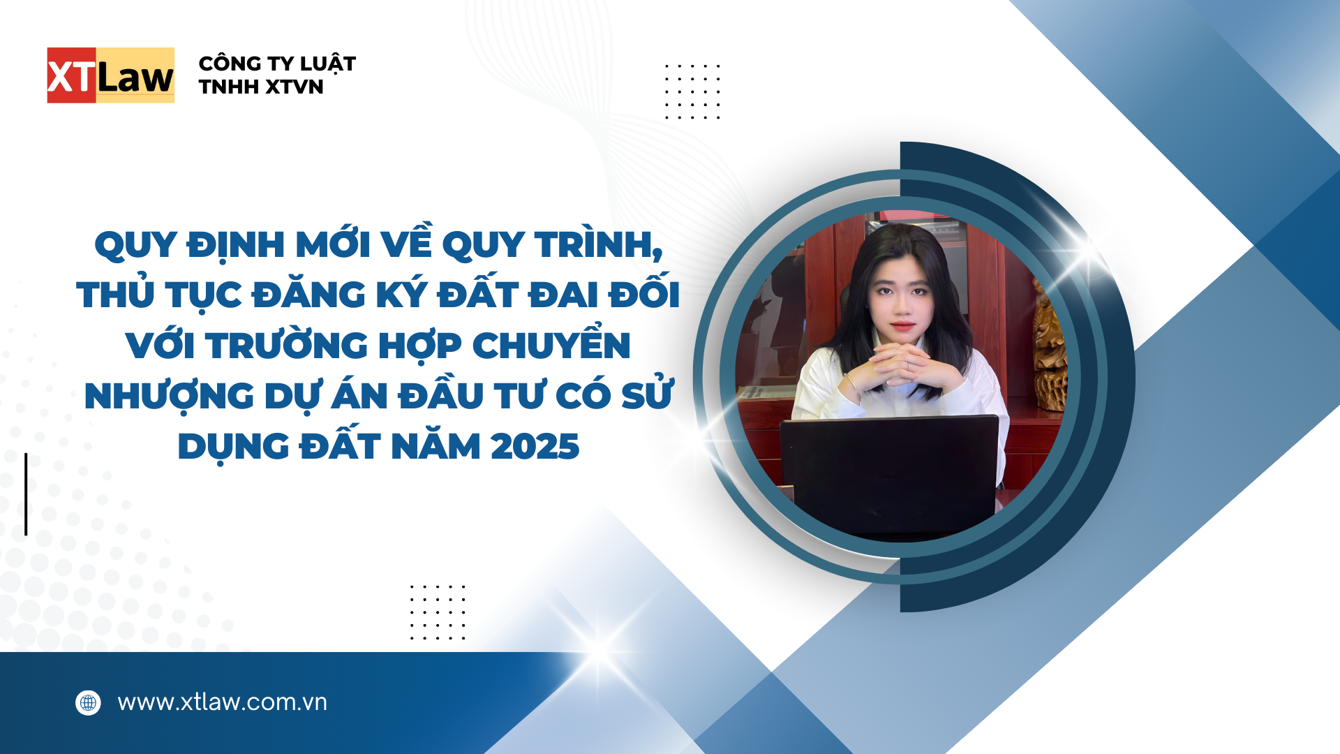 QUY ĐỊNH MỚI VỀ QUY TRÌNH, THỦ TỤC ĐĂNG KÝ ĐẤT ĐAI ĐỐI VỚI TRƯỜNG HỢP CHUYỂN NHƯỢNG DỰ ÁN ĐẦU TƯ CÓ SỬ DỤNG ĐẤT  NĂM 2025