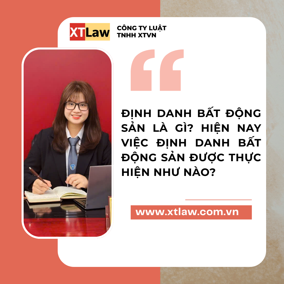 ĐỊNH DANH BẤT ĐỘNG SẢN LÀ GÌ? HIỆN NAY VIỆC ĐỊNH DANH BẤT ĐỘNG SẢN ĐƯỢC THỰC HIỆN NHƯ NÀO?