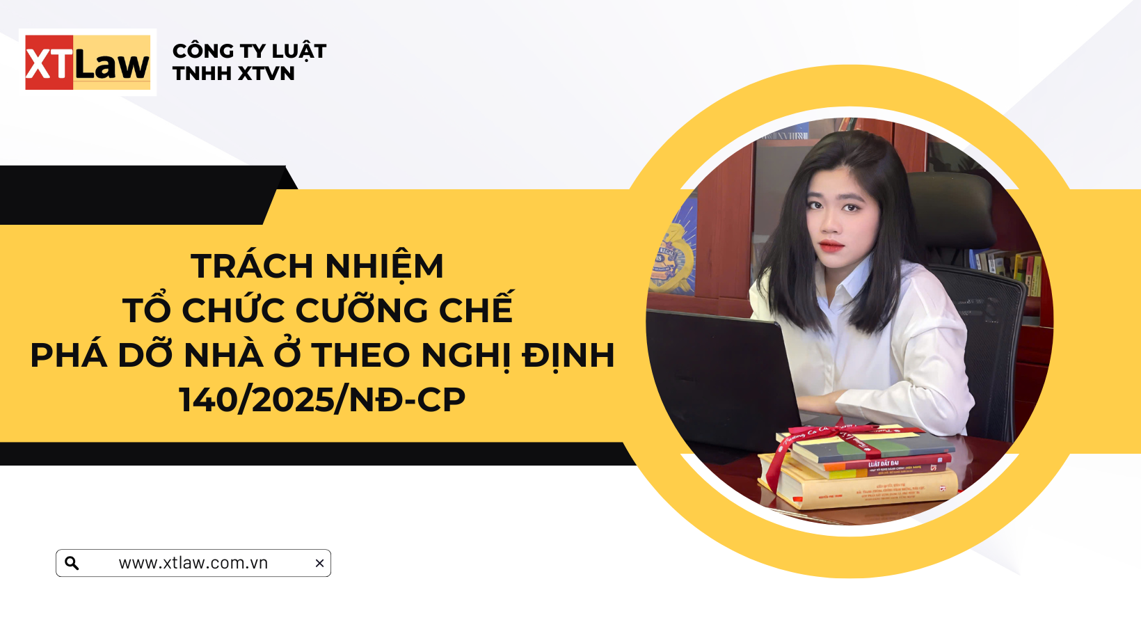 TRÁCH NHIỆM TỔ CHỨC CƯỠNG CHẾ PHÁ DỠ NHÀ Ở THEO  NGHỊ ĐỊNH 140/2025/NĐ-CP