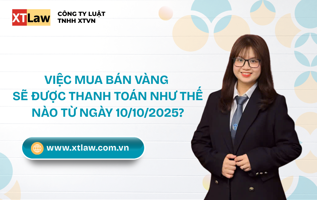 VIỆC MUA BÁN VÀNG SẼ ĐƯỢC THANH TOÁN NHƯ THẾ NÀO TỪ NGÀY 10/10/2025?